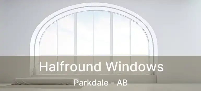  Halfround Windows Parkdale - AB