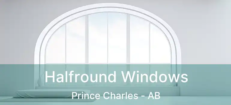  Halfround Windows Prince Charles - AB