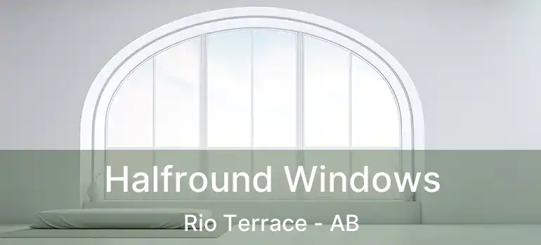  Halfround Windows Rio Terrace - AB