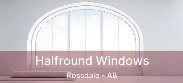  Halfround Windows Rossdale - AB