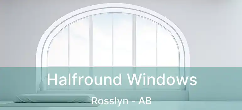  Halfround Windows Rosslyn - AB