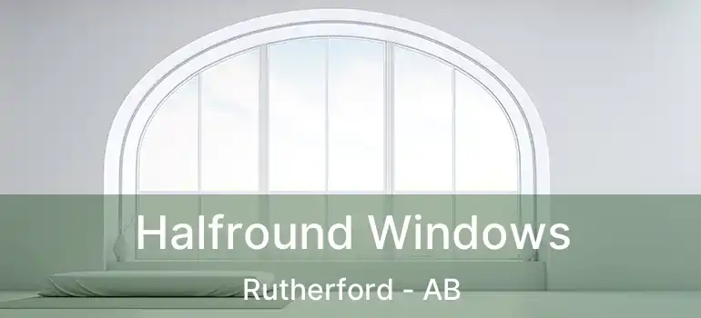  Halfround Windows Rutherford - AB