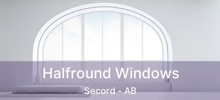  Halfround Windows Secord - AB