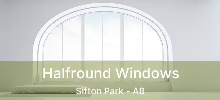  Halfround Windows Sifton Park - AB