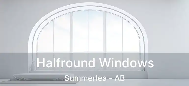  Halfround Windows Summerlea - AB