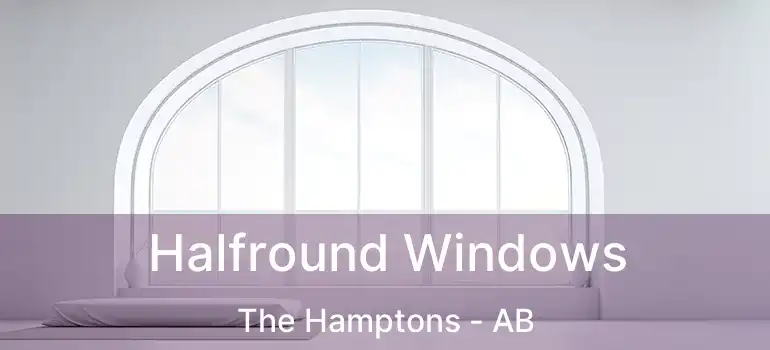  Halfround Windows The Hamptons - AB
