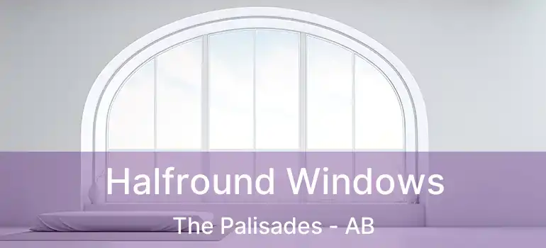  Halfround Windows The Palisades - AB