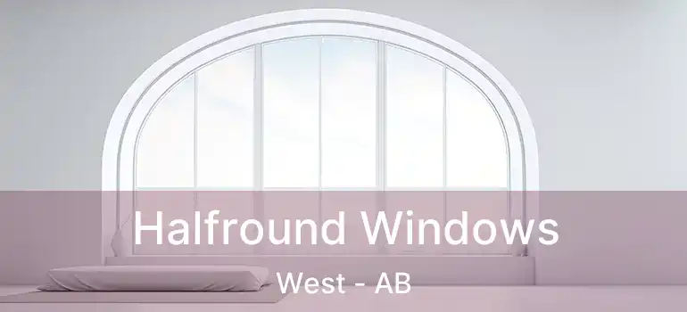  Halfround Windows West - AB