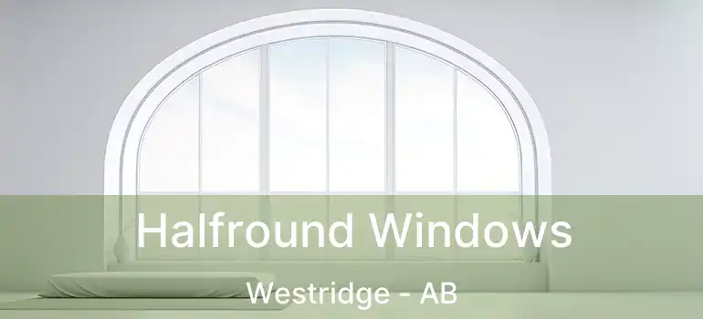  Halfround Windows Westridge - AB