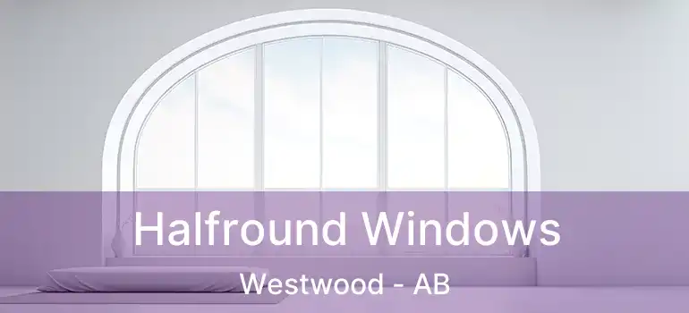  Halfround Windows Westwood - AB