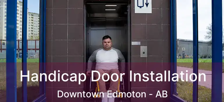  Handicap Door Installation Downtown Edmoton - AB