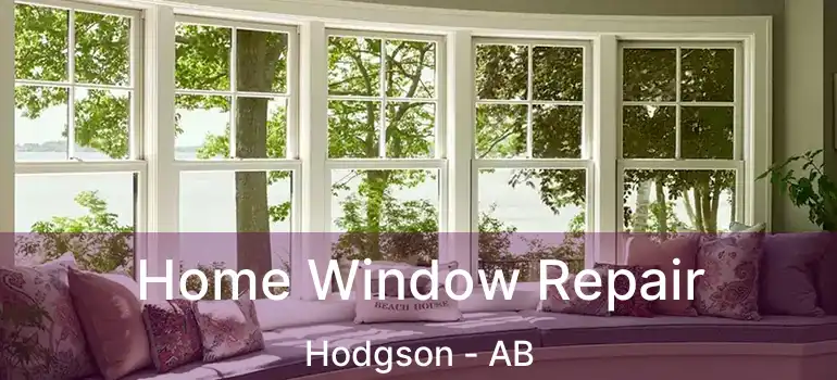  Home Window Repair Hodgson - AB