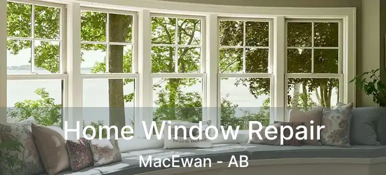  Home Window Repair MacEwan - AB