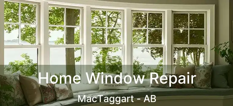  Home Window Repair MacTaggart - AB