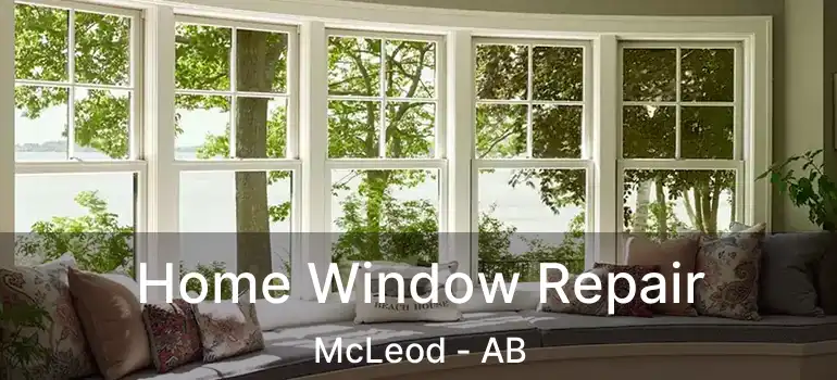  Home Window Repair McLeod - AB