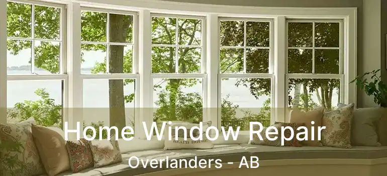  Home Window Repair Overlanders - AB