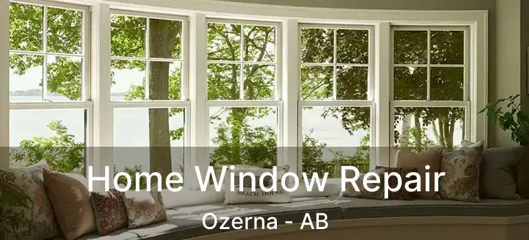  Home Window Repair Ozerna - AB