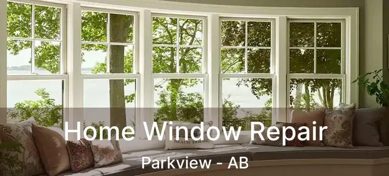  Home Window Repair Parkview - AB