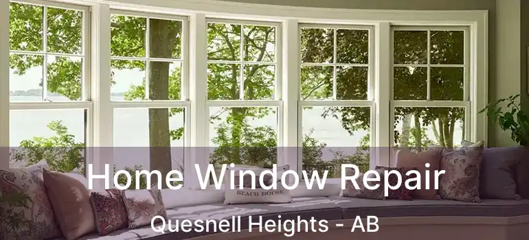  Home Window Repair Quesnell Heights - AB