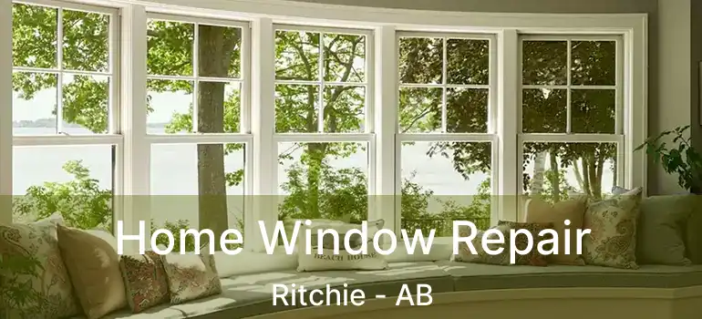  Home Window Repair Ritchie - AB