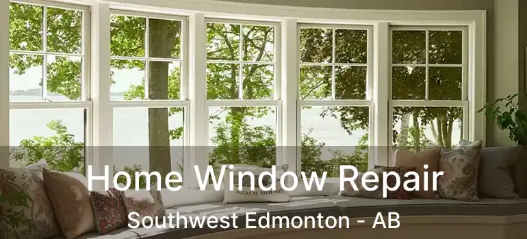  Home Window Repair Southwest Edmonton - AB