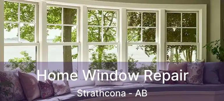  Home Window Repair Strathcona - AB