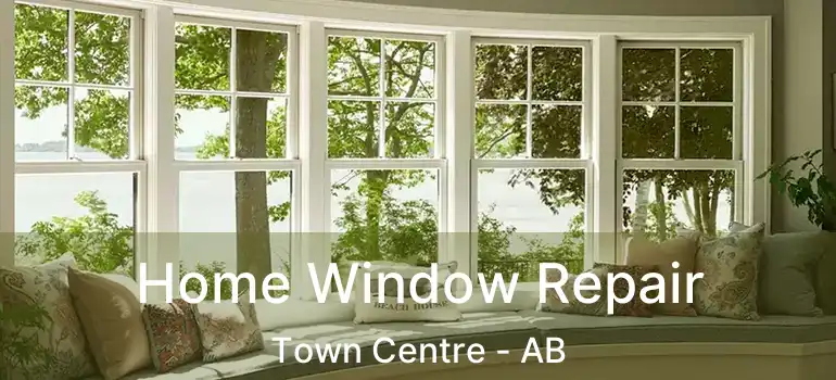  Home Window Repair Town Centre - AB