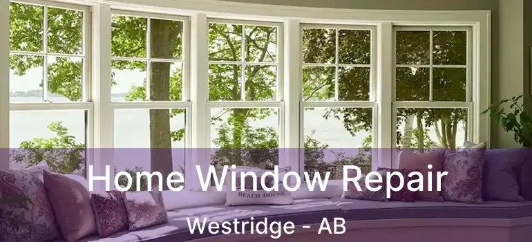  Home Window Repair Westridge - AB