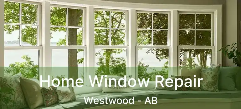  Home Window Repair Westwood - AB