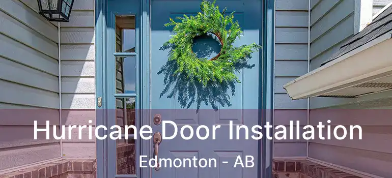  Hurricane Door Installation Edmonton - AB
