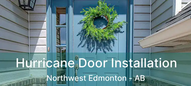  Hurricane Door Installation Northwest Edmonton - AB