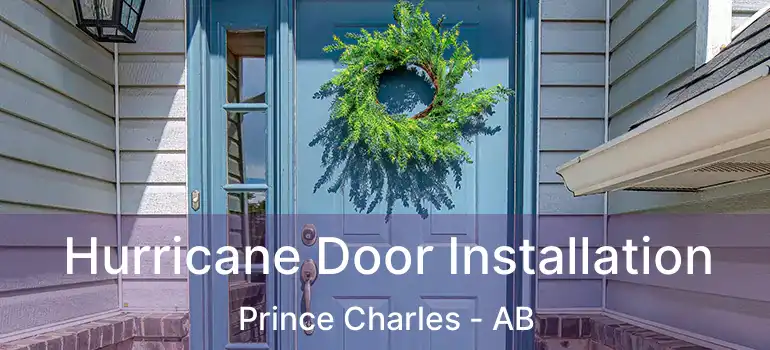  Hurricane Door Installation Prince Charles - AB