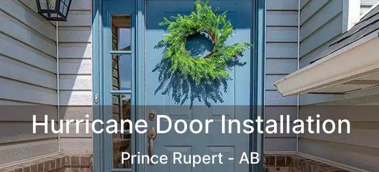  Hurricane Door Installation Prince Rupert - AB
