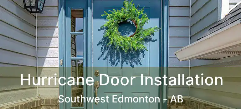  Hurricane Door Installation Southwest Edmonton - AB