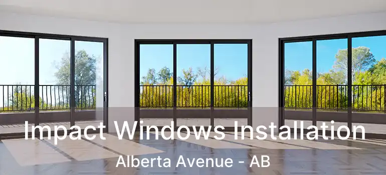  Impact Windows Installation Alberta Avenue - AB