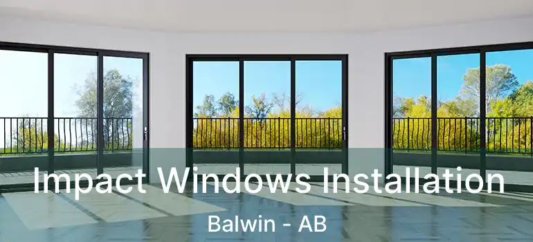  Impact Windows Installation Balwin - AB