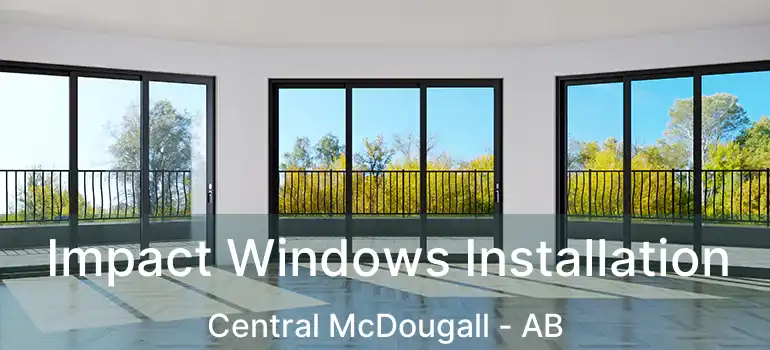  Impact Windows Installation Central McDougall - AB