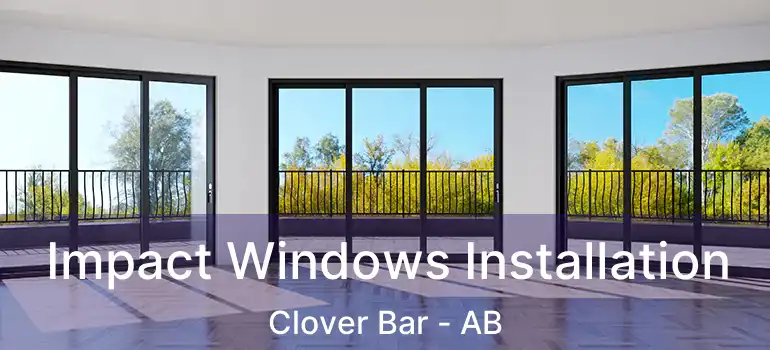  Impact Windows Installation Clover Bar - AB