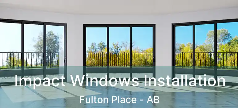  Impact Windows Installation Fulton Place - AB