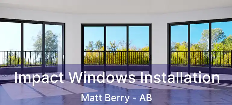  Impact Windows Installation Matt Berry - AB