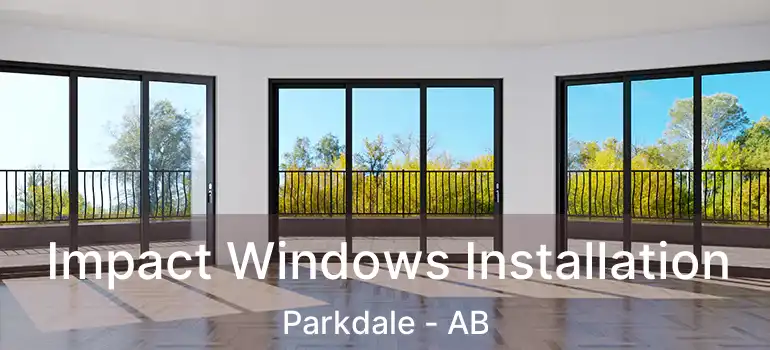  Impact Windows Installation Parkdale - AB