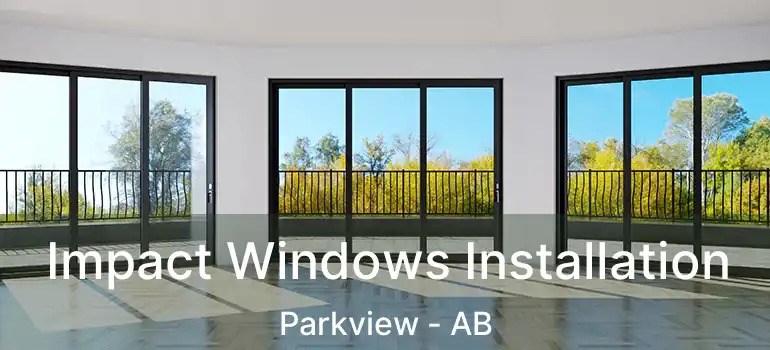  Impact Windows Installation Parkview - AB