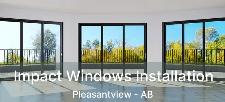  Impact Windows Installation Pleasantview - AB