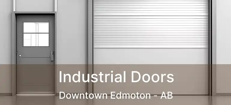  Industrial Doors Downtown Edmoton - AB