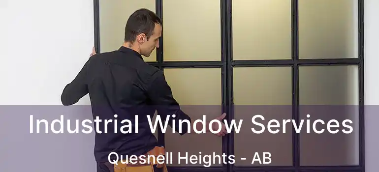  Industrial Window Services Quesnell Heights - AB