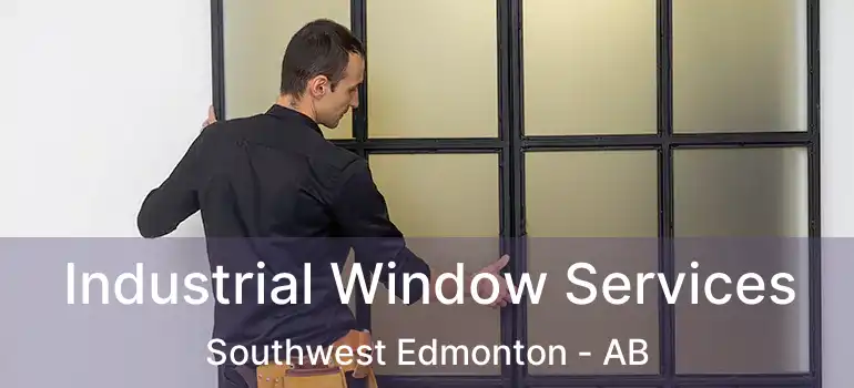  Industrial Window Services Southwest Edmonton - AB