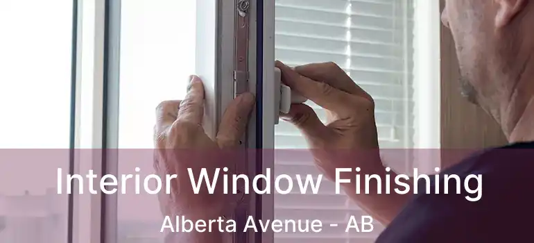  Interior Window Finishing Alberta Avenue - AB