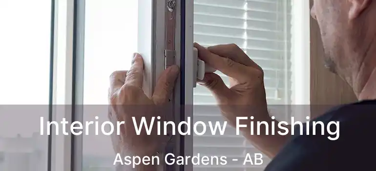  Interior Window Finishing Aspen Gardens - AB