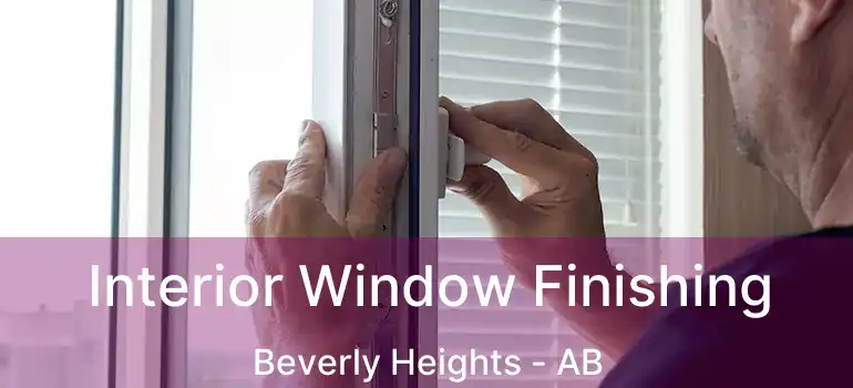  Interior Window Finishing Beverly Heights - AB