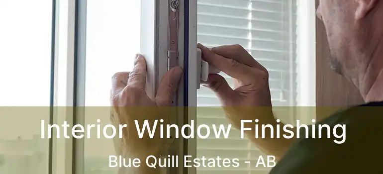  Interior Window Finishing Blue Quill Estates - AB